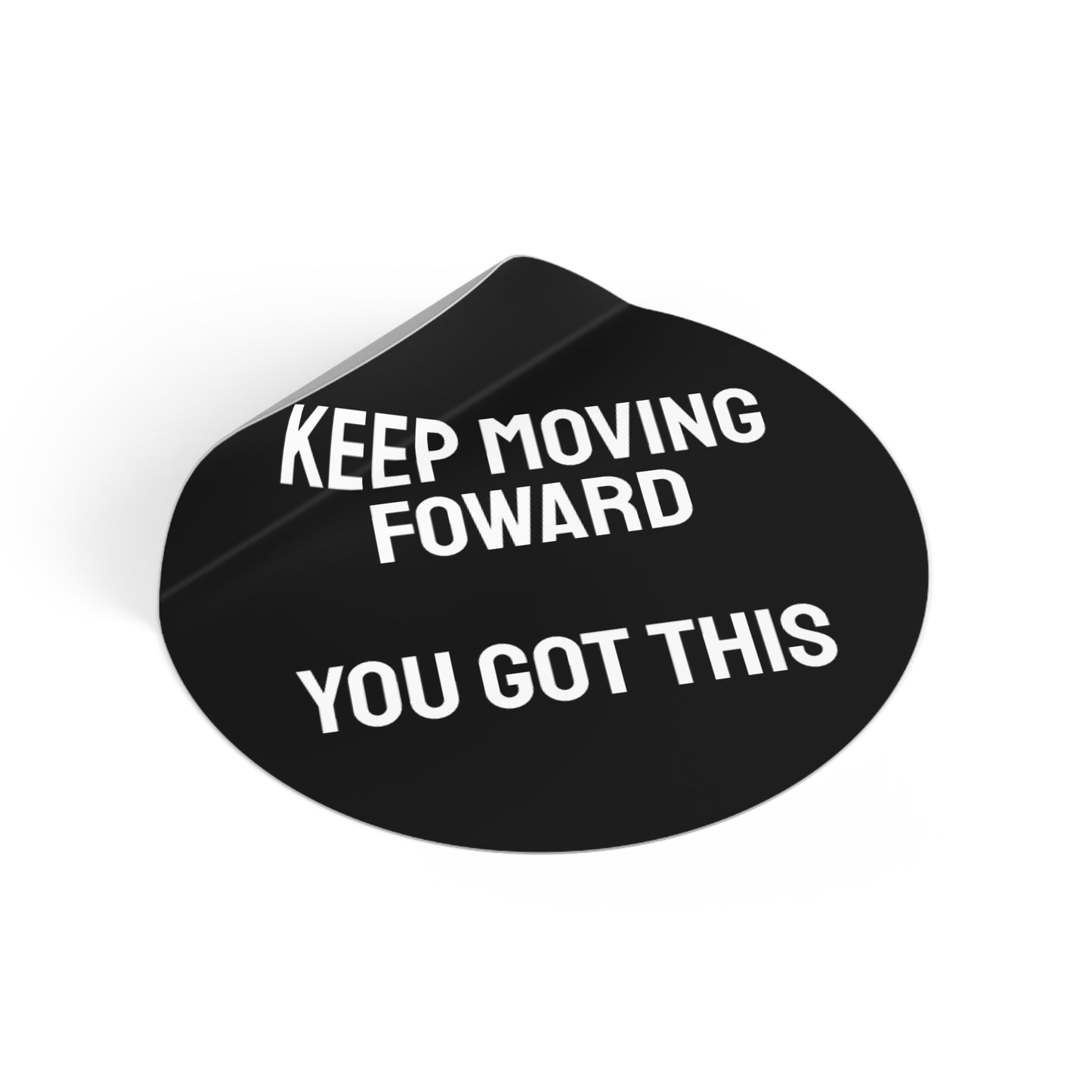 Keep Moving Forward You Got This - Round Vinyl Stickers