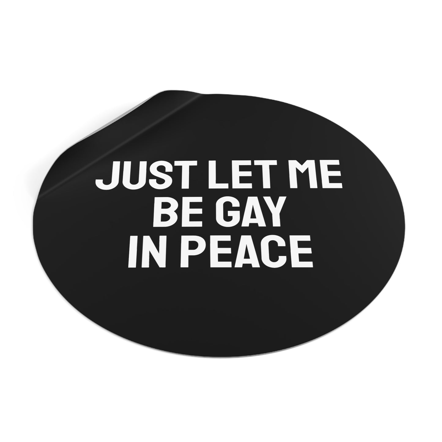 Just Let Me Be Gay In Peace - Round Vinyl Stickers