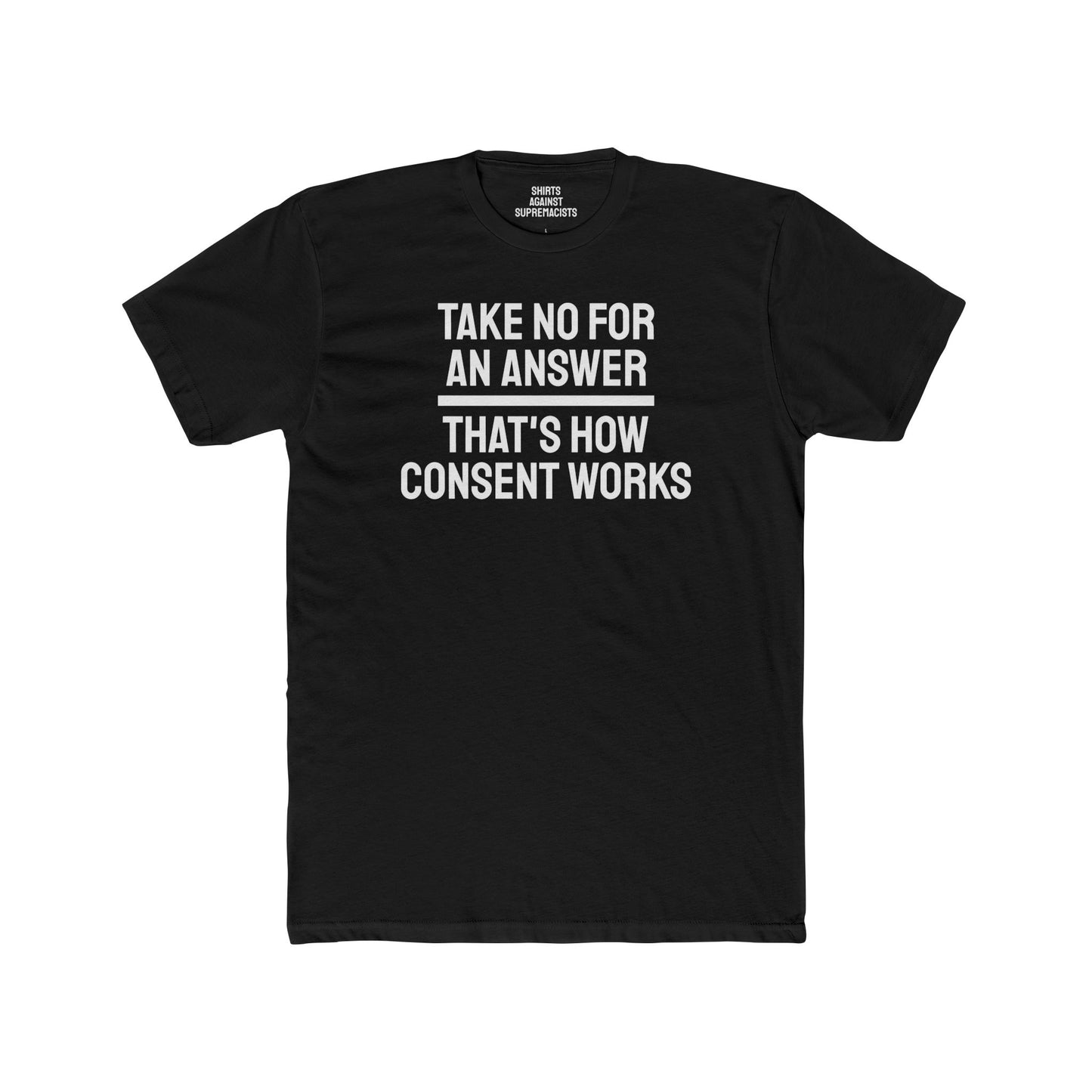 Take No For An Answer That's How Consent Works - Unisex Cotton Crew Tee