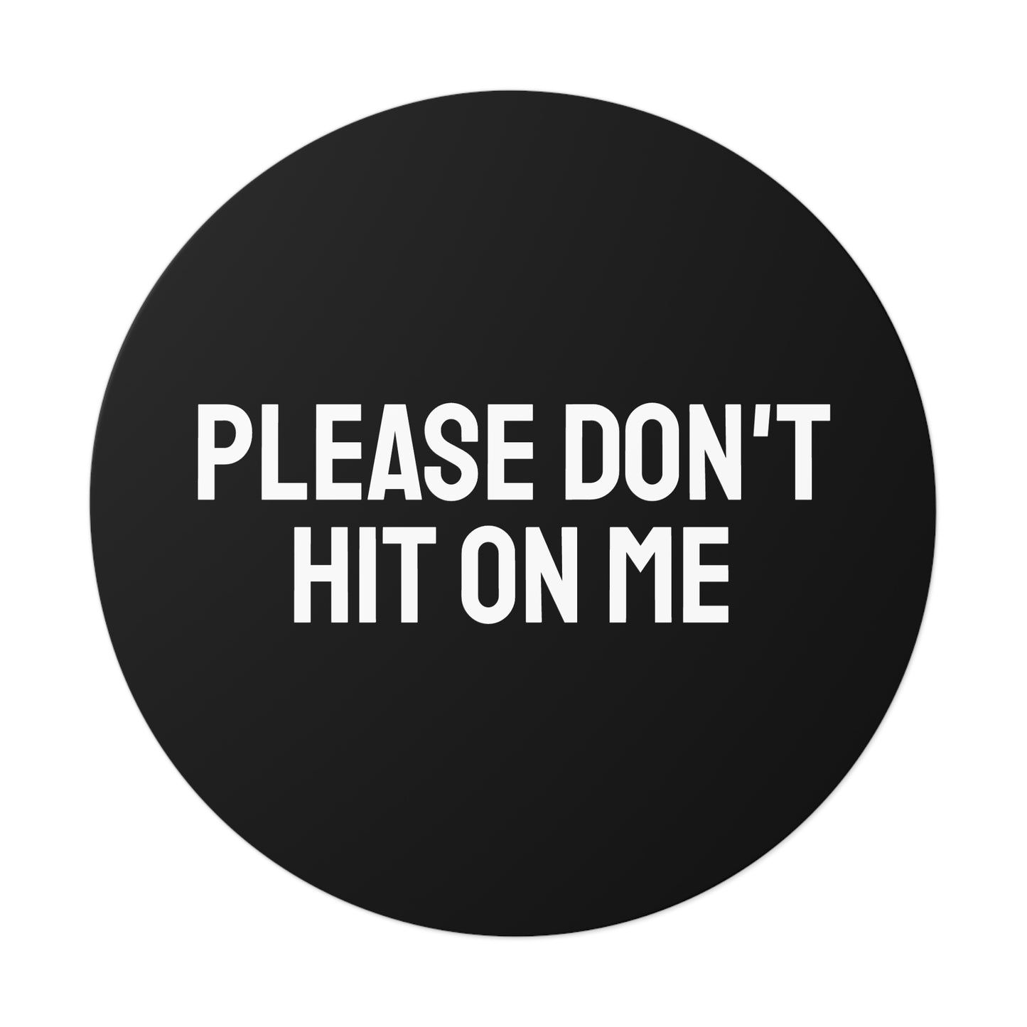 Please Don't Hit On Me - Round Vinyl Stickers