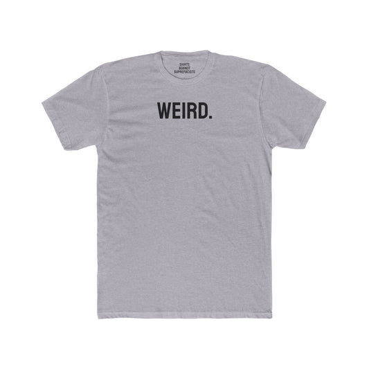 Weird. - Unisex Cotton Crew Tee