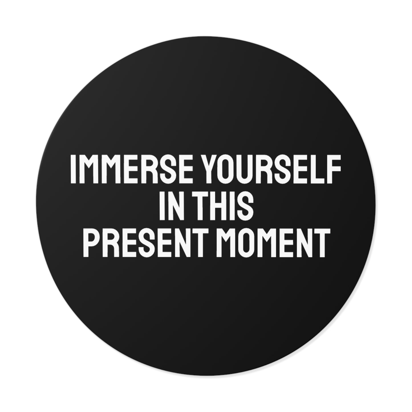 Immerse Yourself In This Present Moment - Round Vinyl Stickers