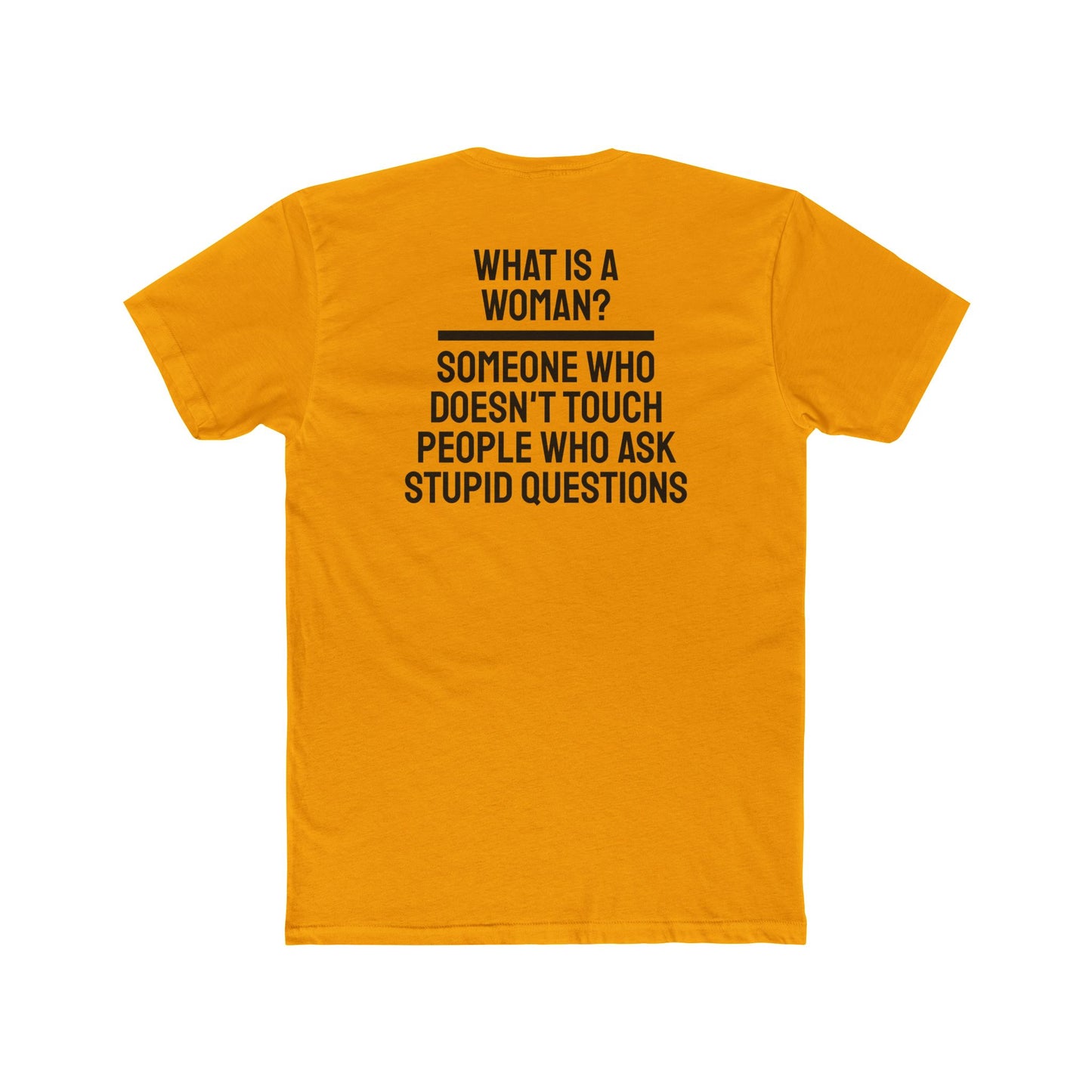 What Is A Woman? Someone Who Doesn't Touch People Who Ask Stupid Questions - Unisex Cotton Crew Tee