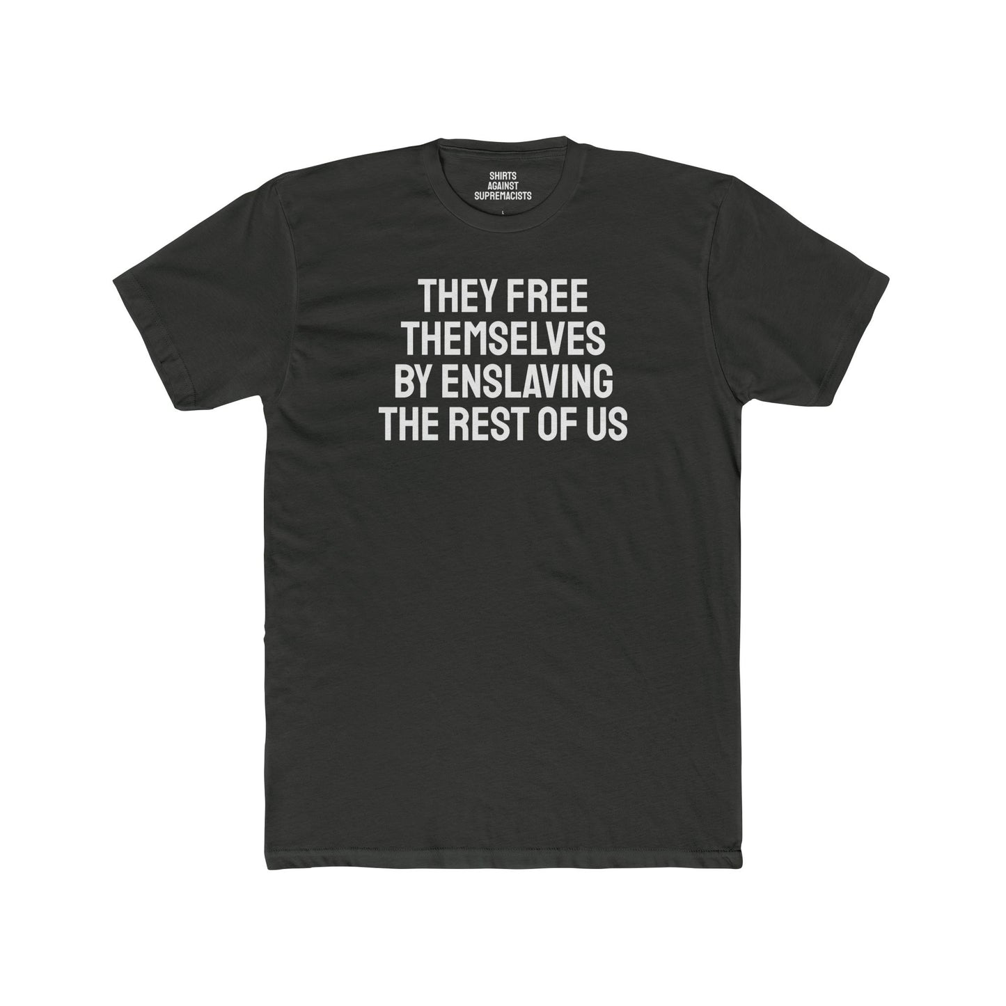 They Free Themselves By Enslaving The Rest Of Us - Unisex Cotton Crew Tee