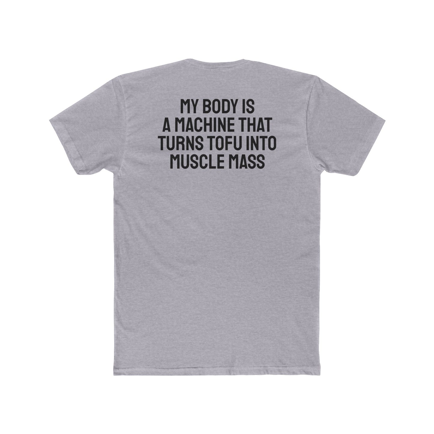 My Body Is A Machine That Turns Tofu Into Muscle Mass - Unisex Cotton Crew Tee