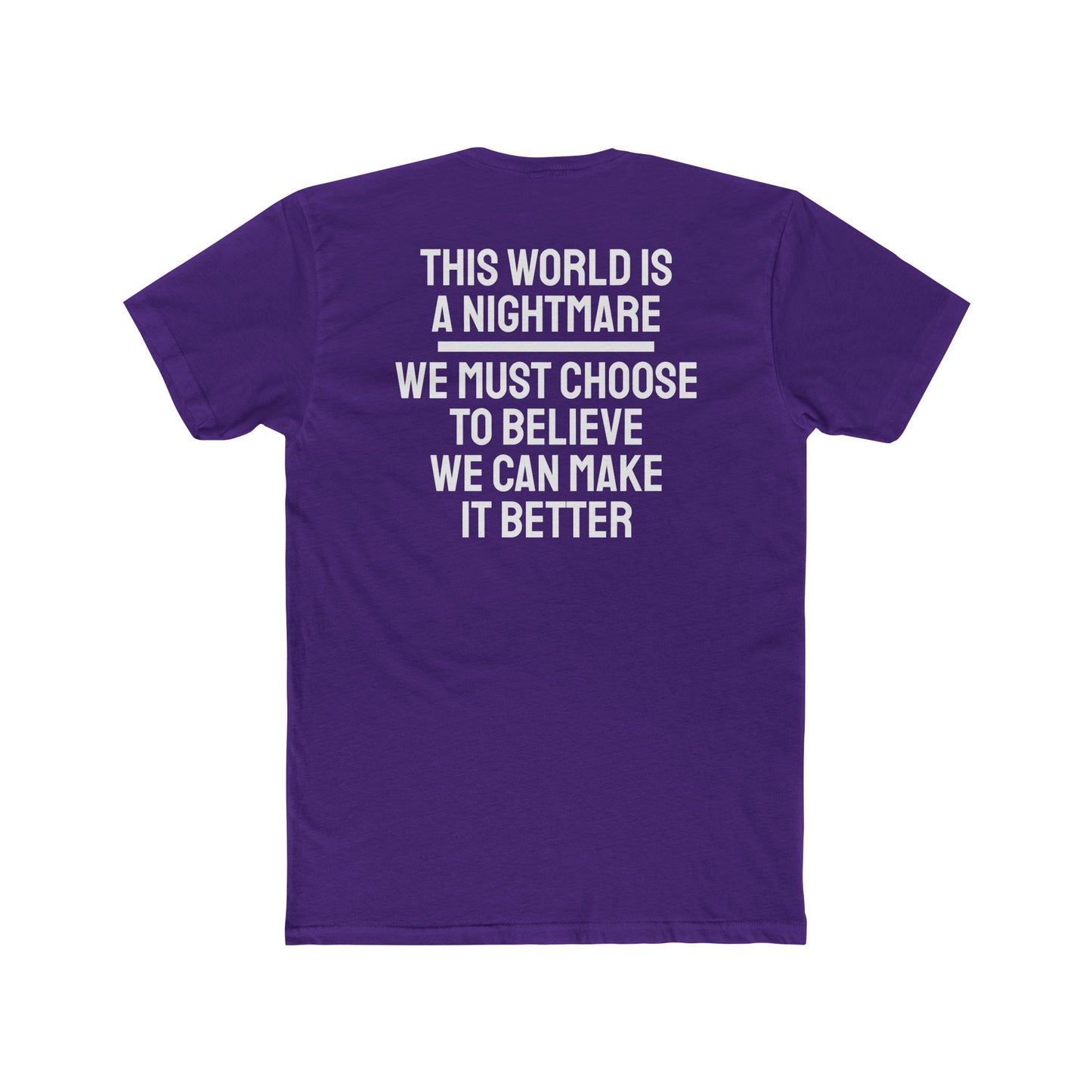 This World Is A Nightmare We Must Choose To Believe We Can Make It Better - Unisex Cotton Crew Tee