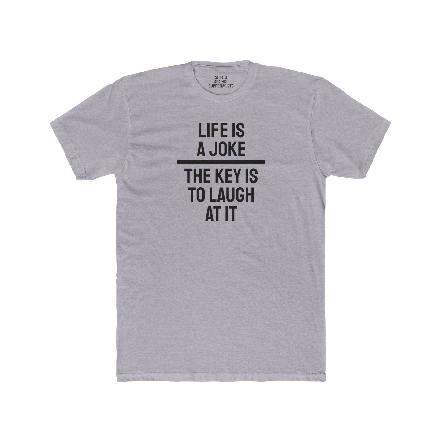 Life Is A Joke The Key Is To Laugh At It - Unisex Cotton Crew Tee