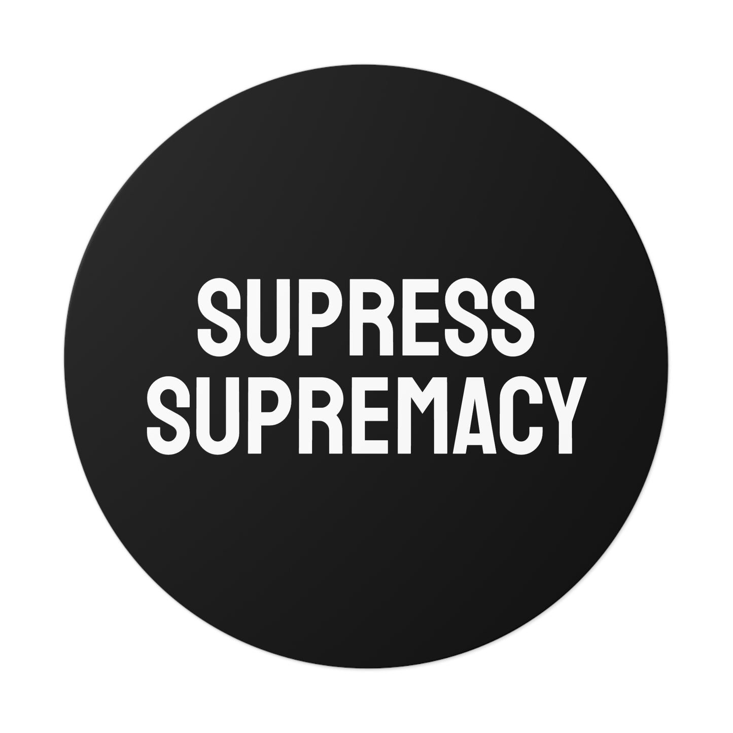 Suppress Supremacy - Round Vinyl Stickers