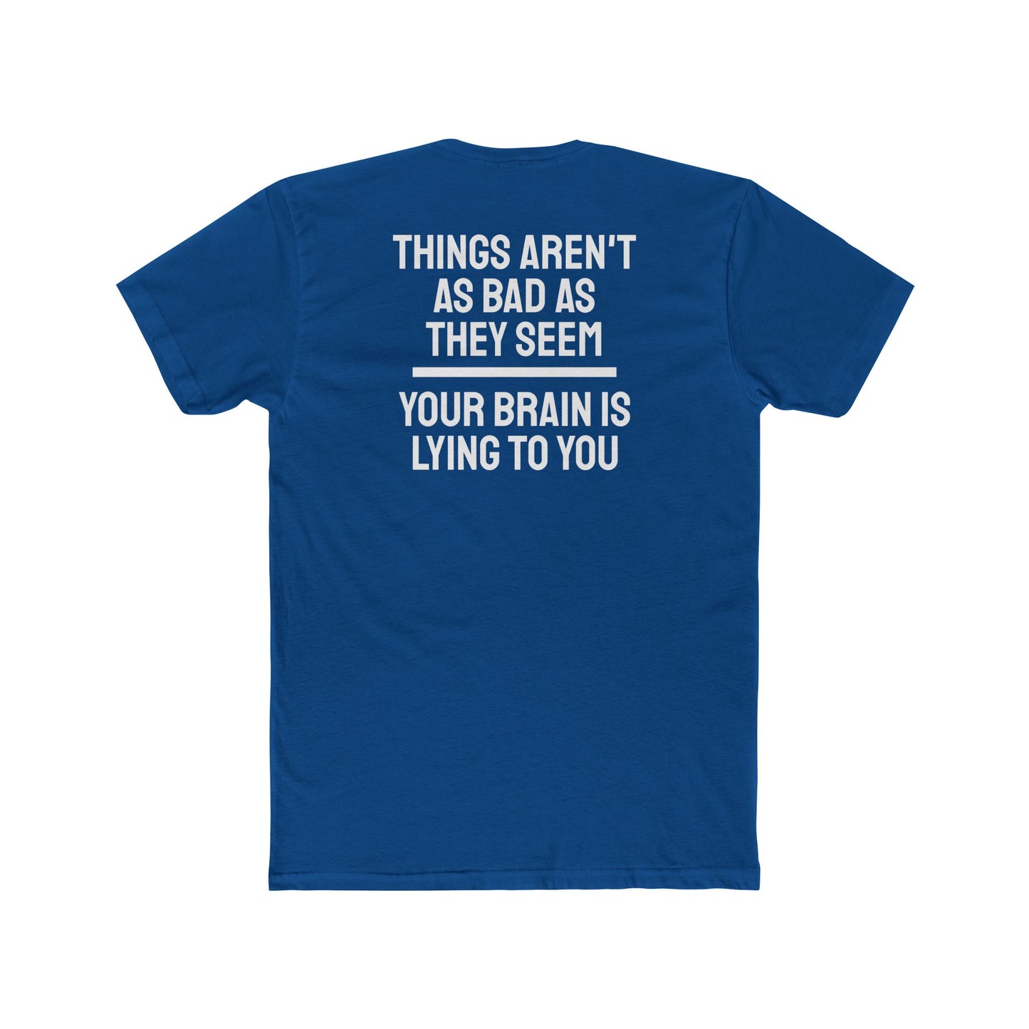 Things Aren't As Bad As They Seem Your Brain Is Lying To You - Unisex Cotton Crew Tee