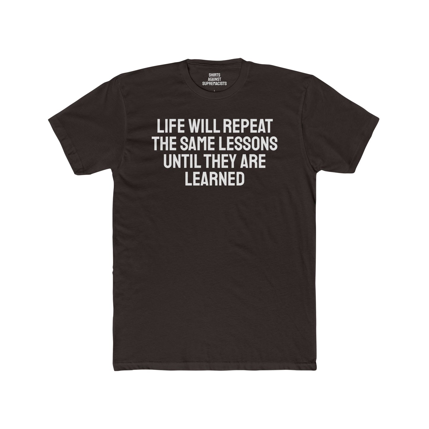 Life Will Repeat The Same Lessons Until They Are Learned - Unisex Cotton Crew Tee