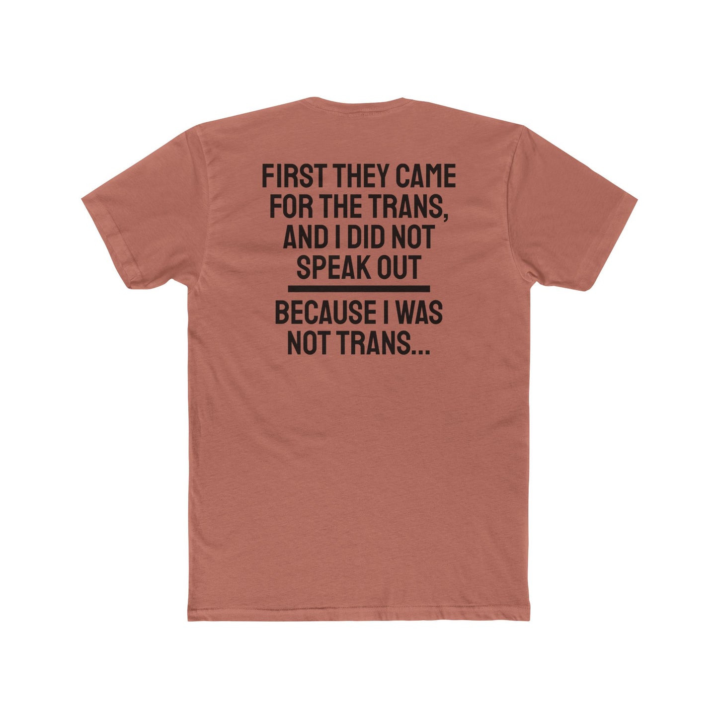 First They Came For The Trans And I Did Not Speak Out Because I Was Not Trans - Unisex Cotton Crew Tee