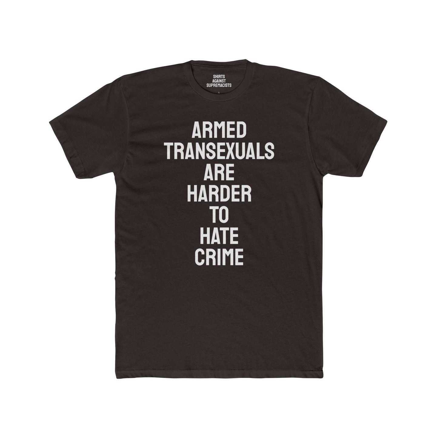 Armed Transexuals Are Harder To Hate Crime - Unisex Cotton Crew Tee