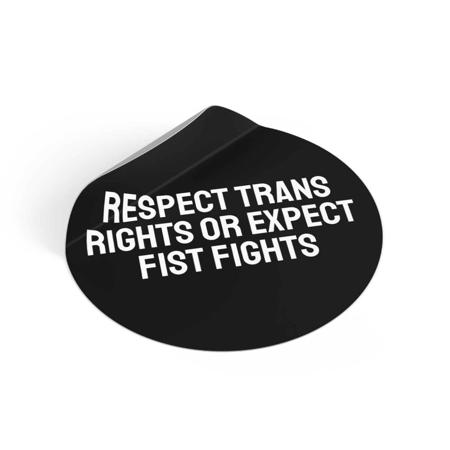 Respect Trans Rights Or Expect Fist Fights - Round Vinyl Stickers