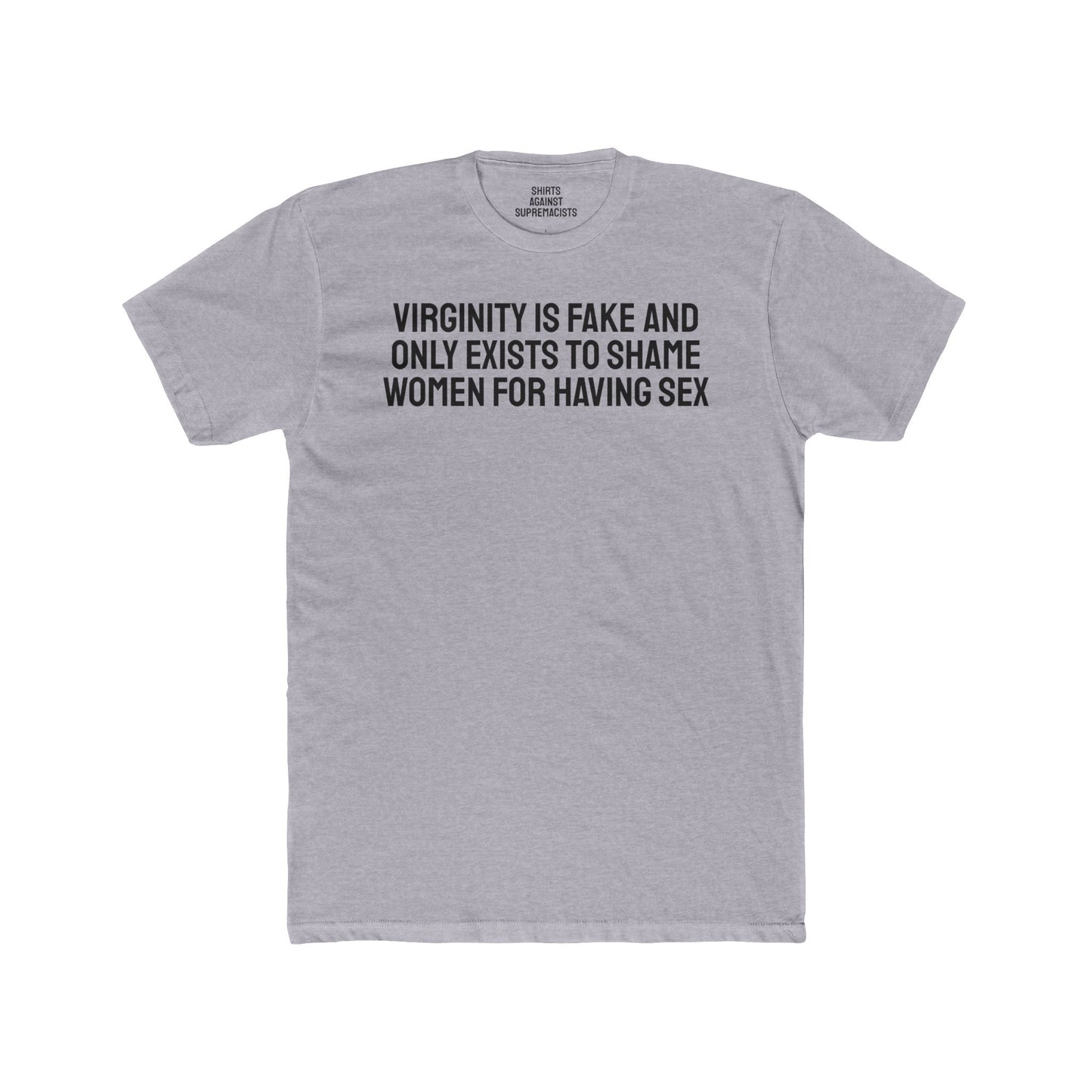 Virginity Is Fake And Only Exists To Shame Women For Having Sex - Unisex Cotton Crew Tee