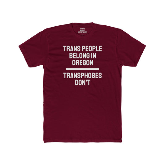 Trans People Belong In Oregon Transphobes Don't - Unisex Cotton Crew Tee