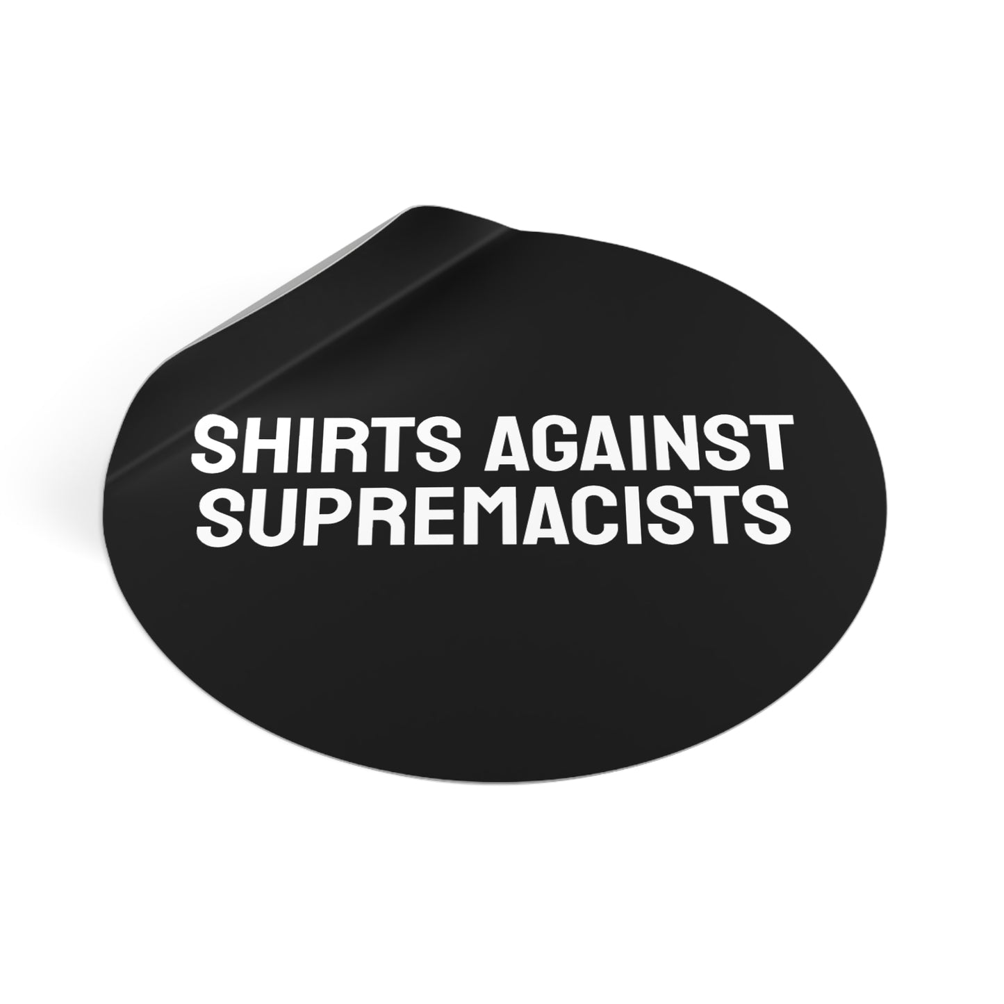 Shirts Against Supremacists - Round Vinyl Stickers