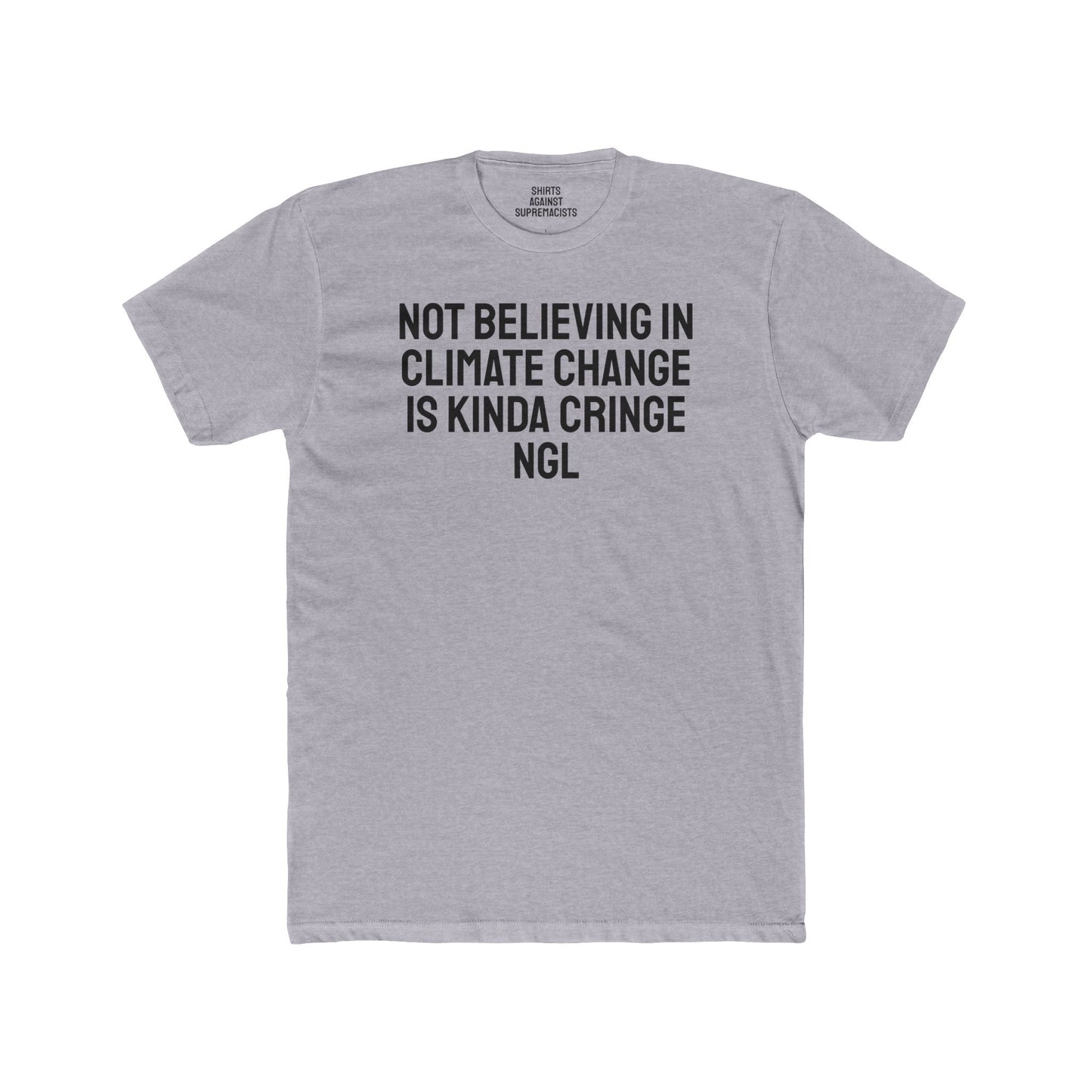 Not Believing In Climate Change Is Kinda Cringe NGL - Unisex Cotton Crew Tee