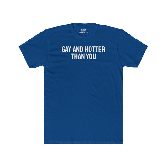 Gay And Hotter Than You - Unisex Cotton Crew Tee