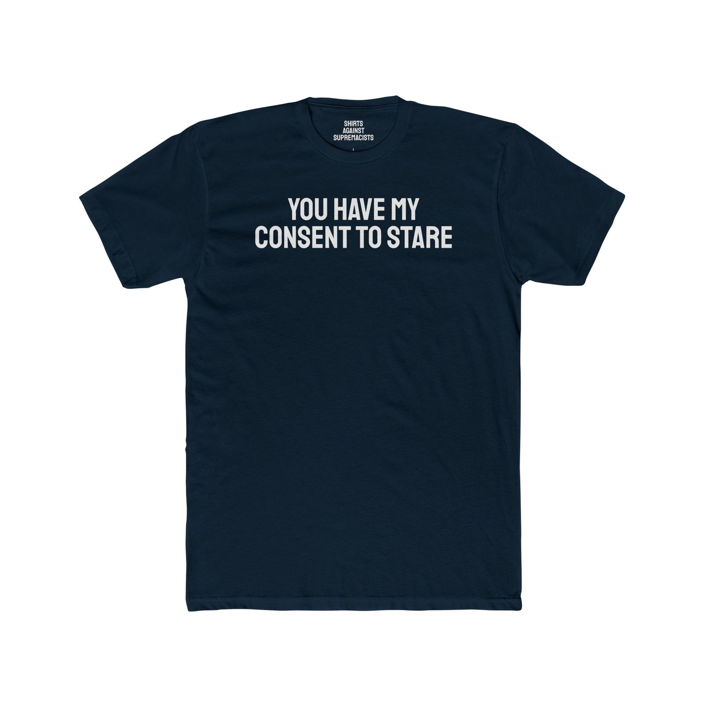 You Have My Consent To Stare - Unisex Cotton Crew Tee