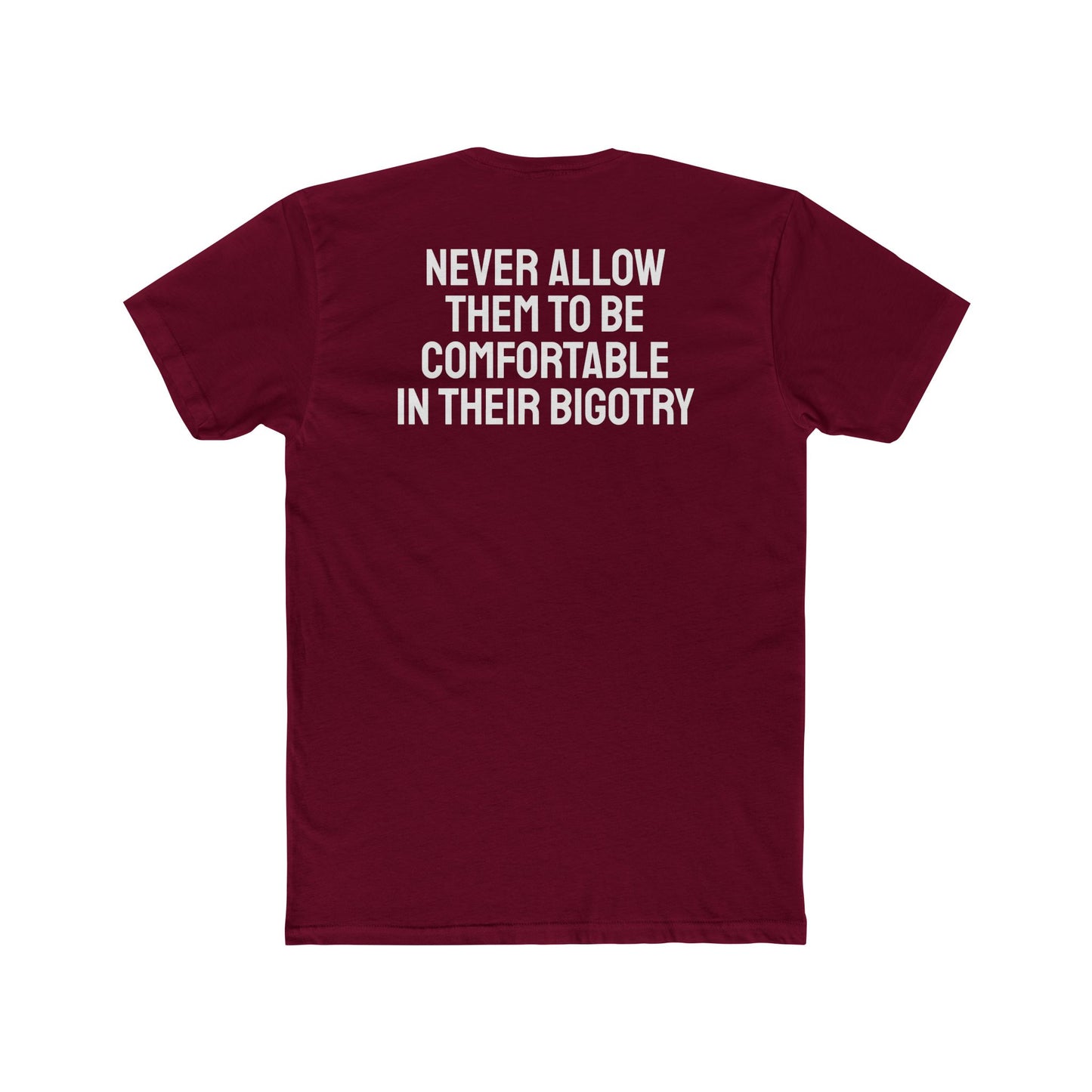 Never Allow Them To Be Comfortable In Their Bigotry - Unisex Cotton Crew Tee