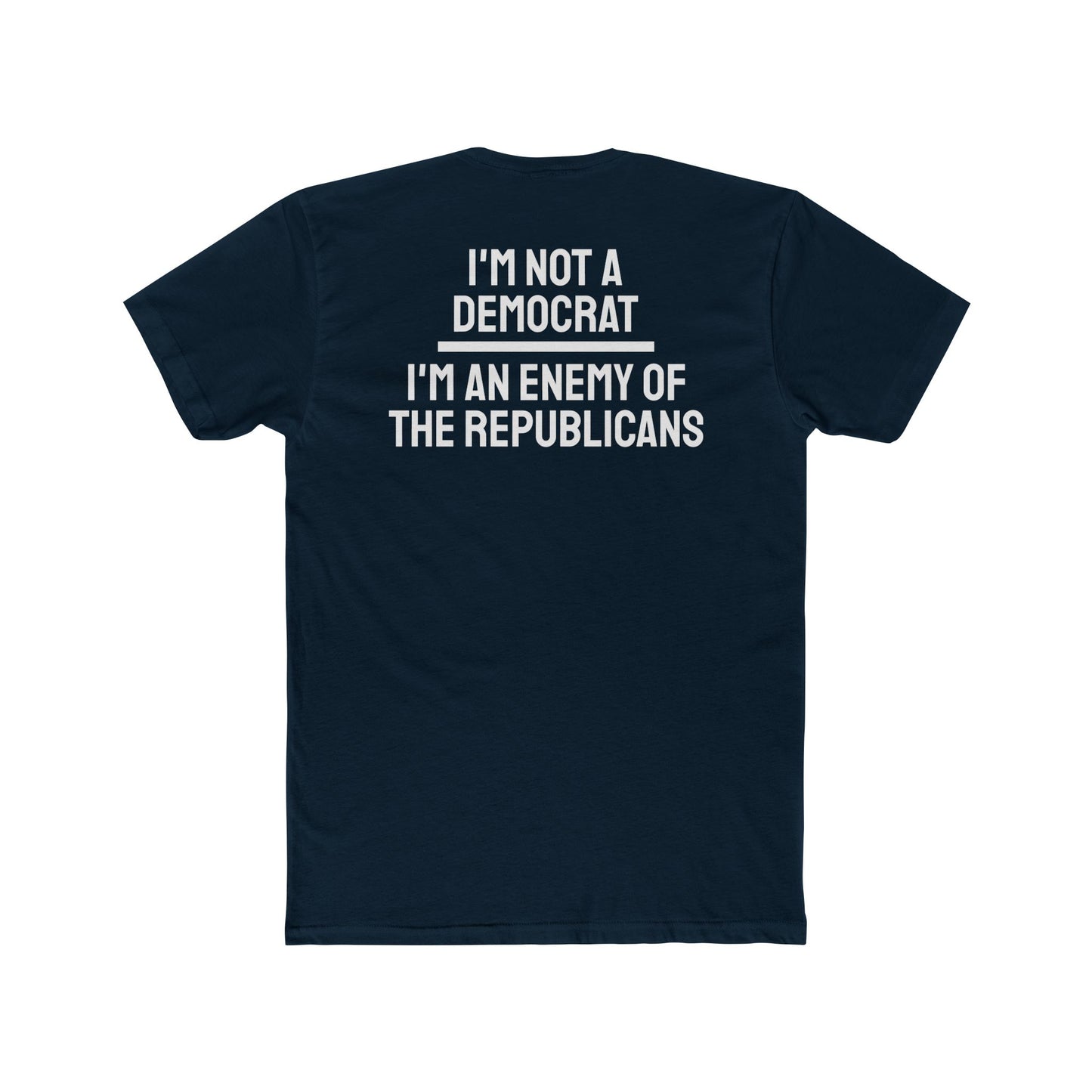 I'm Not A Democrat I'm An Enemy Of The Republicans - Unisex Cotton Crew Tee