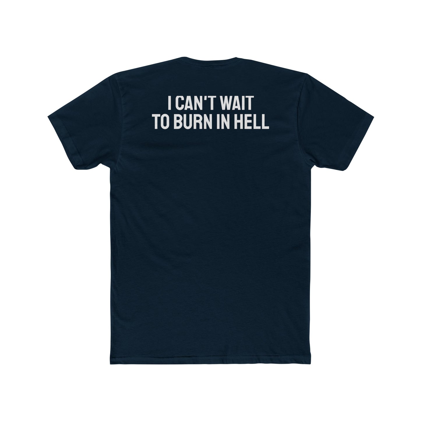 I Can't Wait To Burn In Hell - Unisex Cotton Crew Tee