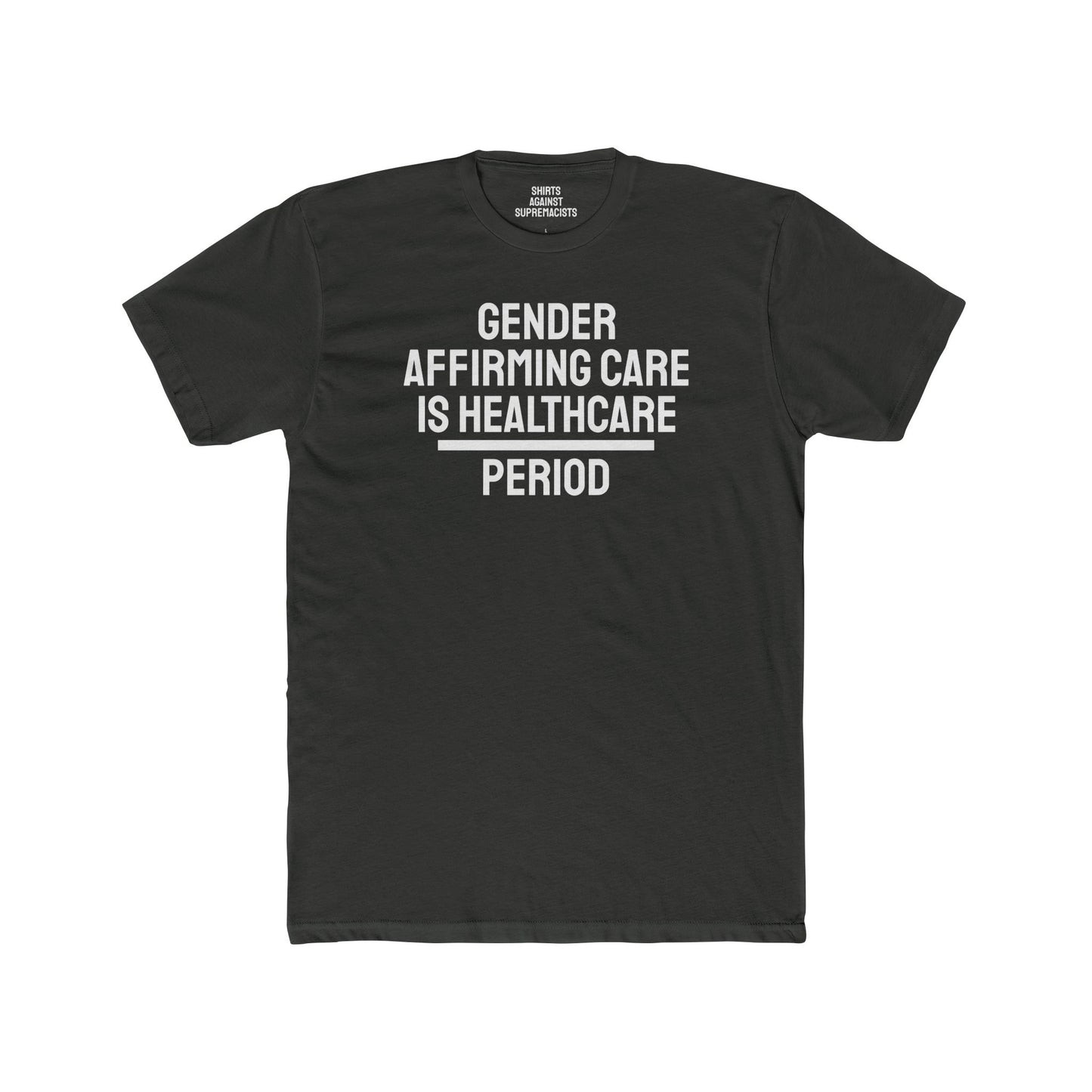 Gender Affirming Care Is Healthcare Period  - Unisex Cotton Crew Tee