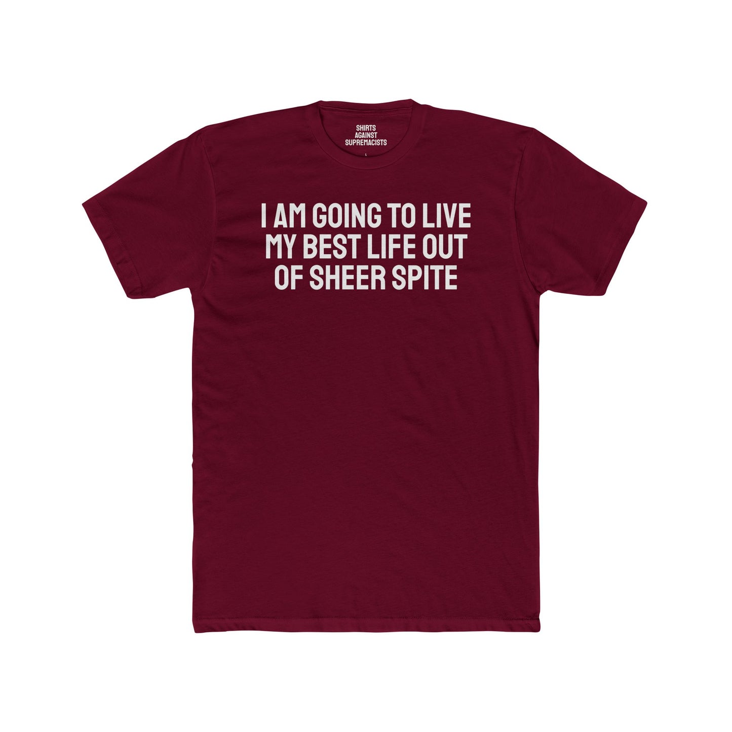 I Am Going To Live My Best Life Out Of Sheer Spite - Unisex Cotton Crew Tee