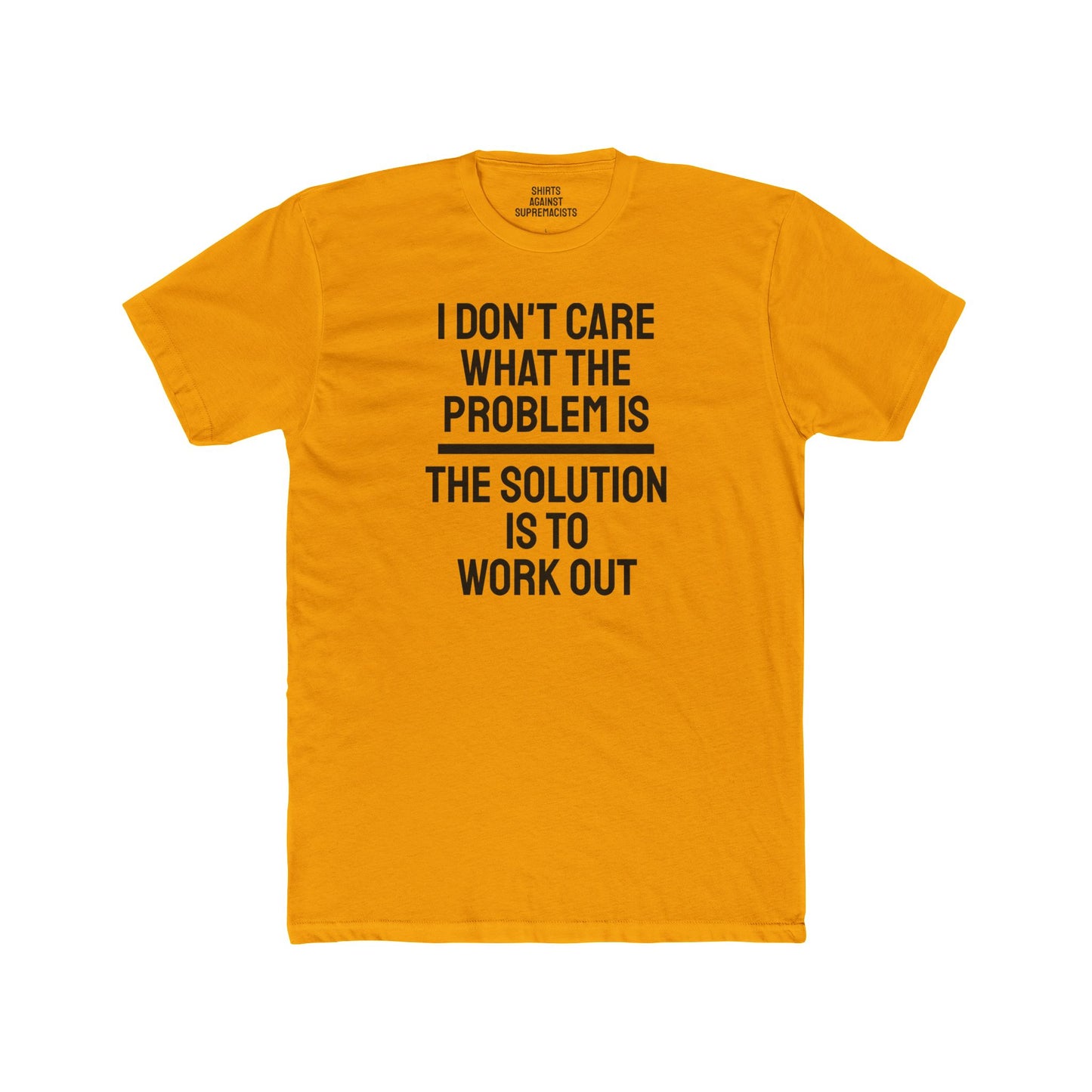 I Don't Care What The Problem Is The Solution Is To Workout - Unisex Cotton Crew Tee