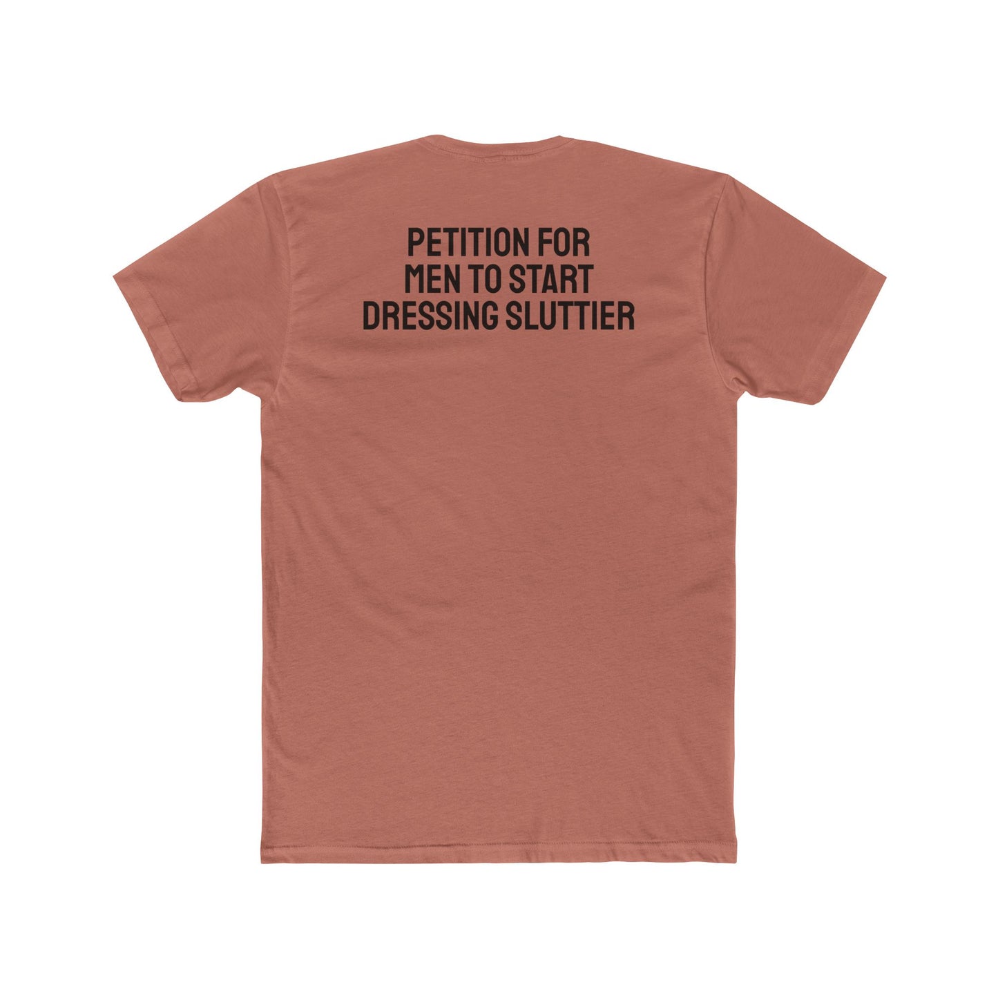 Petition For Men To Start Dressing Sluttier - Unisex Cotton Crew Tee