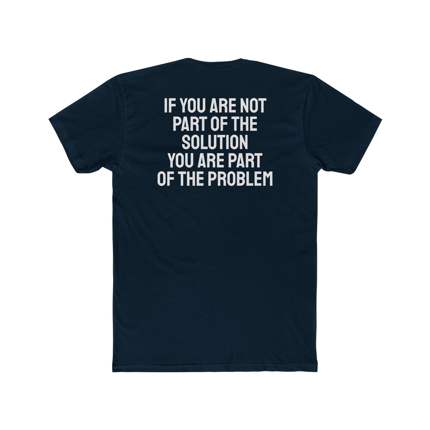 If You Are Not Part Of The Solution You Are Part Of The Problem - Unisex Cotton Crew Tee