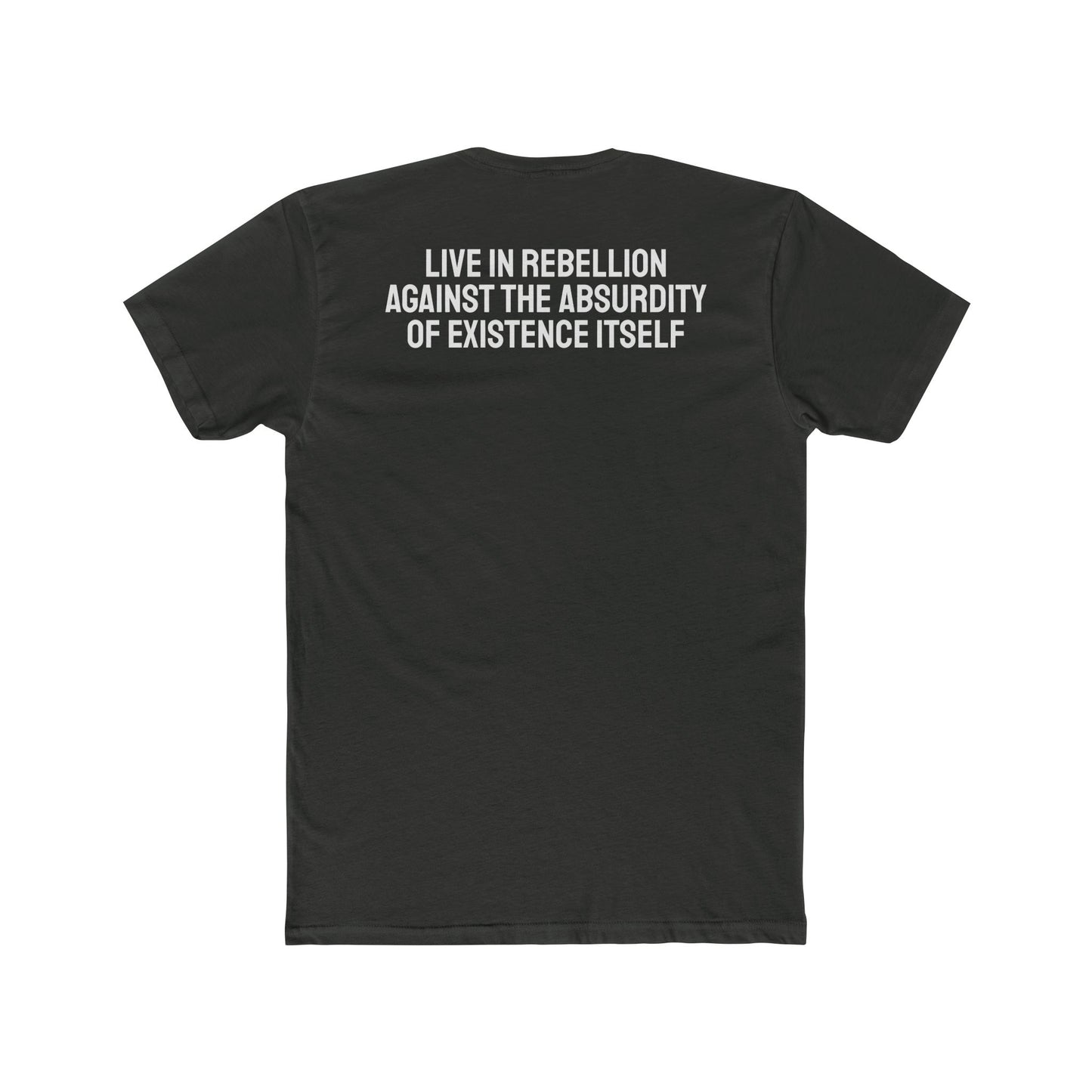 Live In Rebellion Against The Absurdity Of Existence Itself - Unisex Cotton Crew Tee