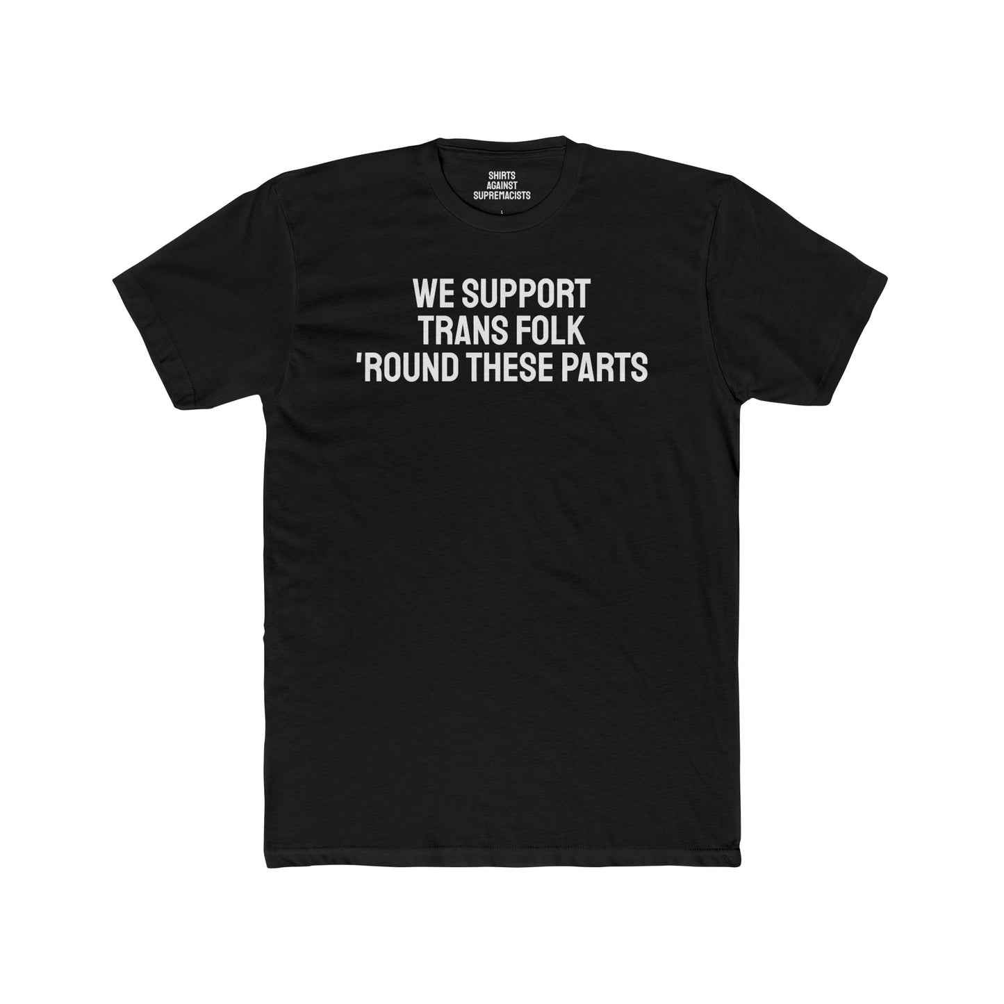 We Support Trans Folk 'Round These Parts - Unisex Cotton Crew Tee