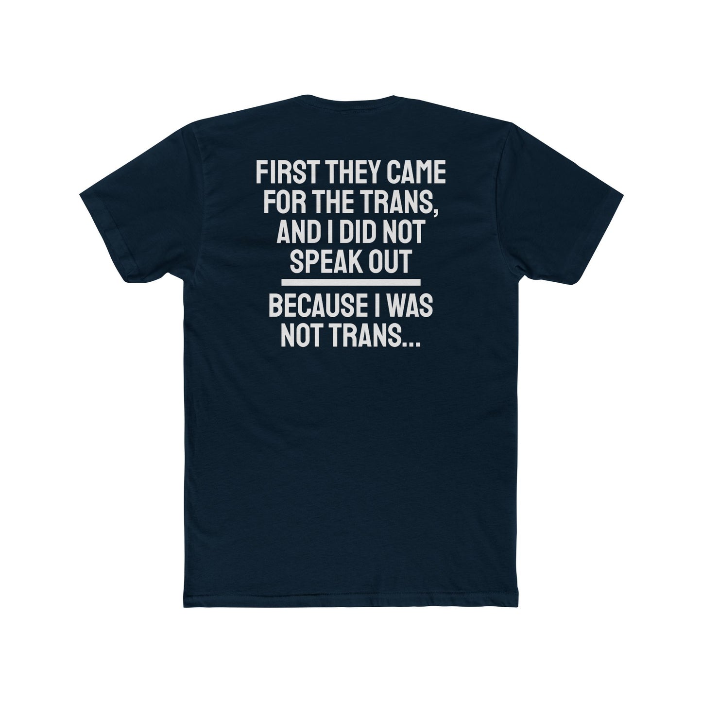 First They Came For The Trans And I Did Not Speak Out Because I Was Not Trans - Unisex Cotton Crew Tee