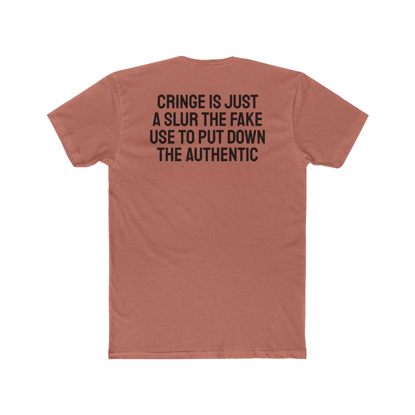 Cringe Is Just A Slur The Fake Use To Put Down The Authentic - Unisex Cotton Crew Tee