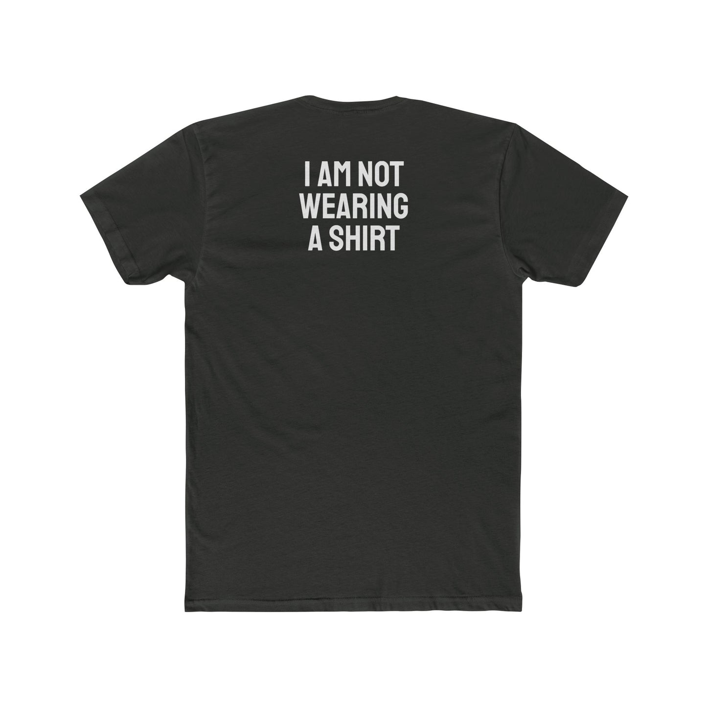 I Am Not Wearing A Shirt - Unisex Cotton Crew Tee