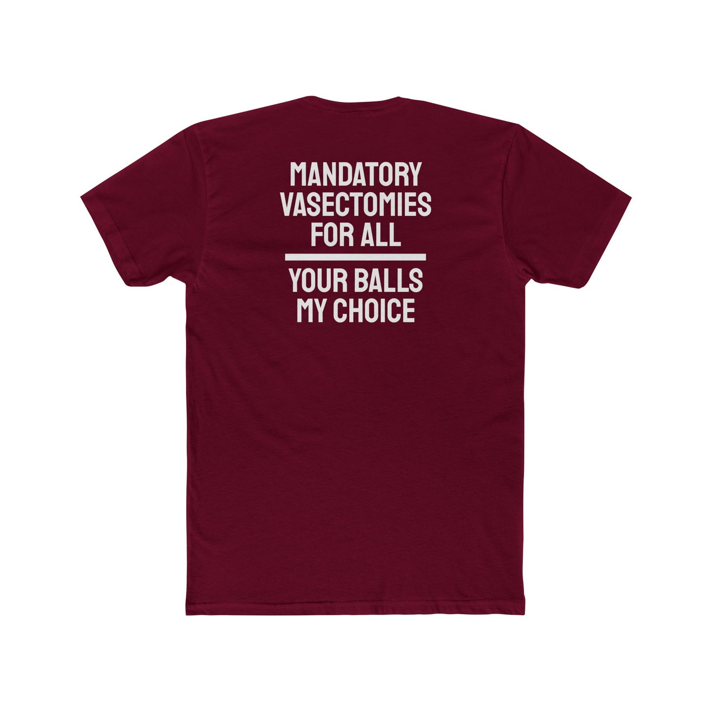 Mandatory Vasectomies For All Your Balls My Choice - Unisex Cotton Crew Tee