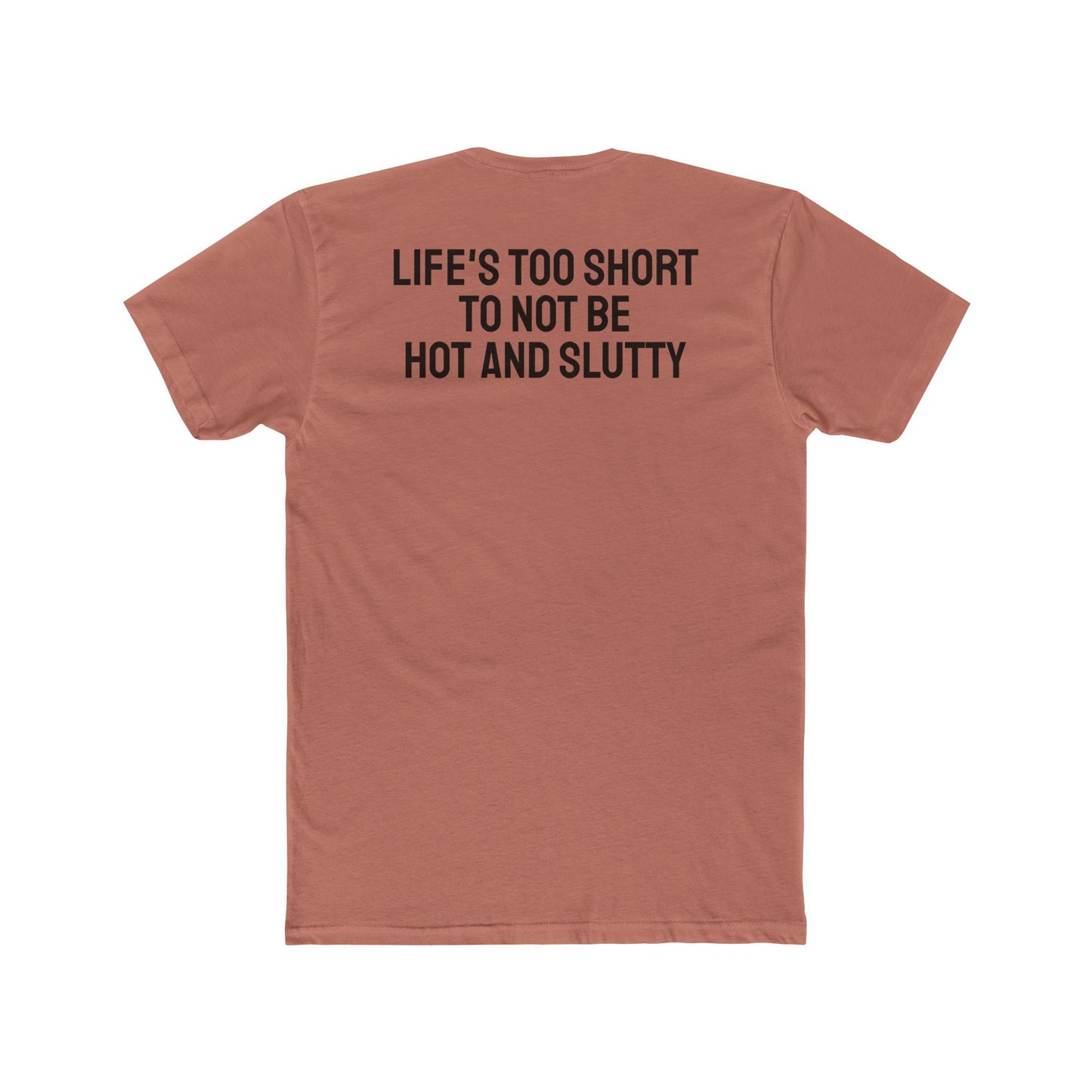 Life's Too Short To Not Be Hot And Slutty - Unisex Cotton Crew Tee