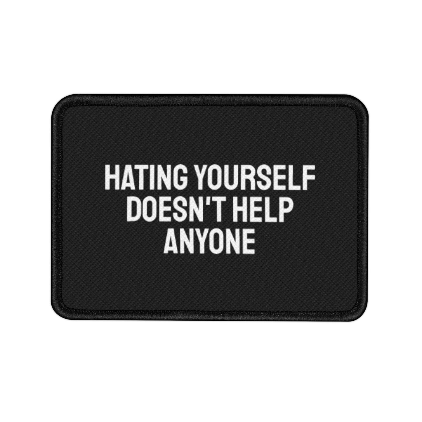 Hating Yourself Doesn't Help Anyone - Iron-On Patch