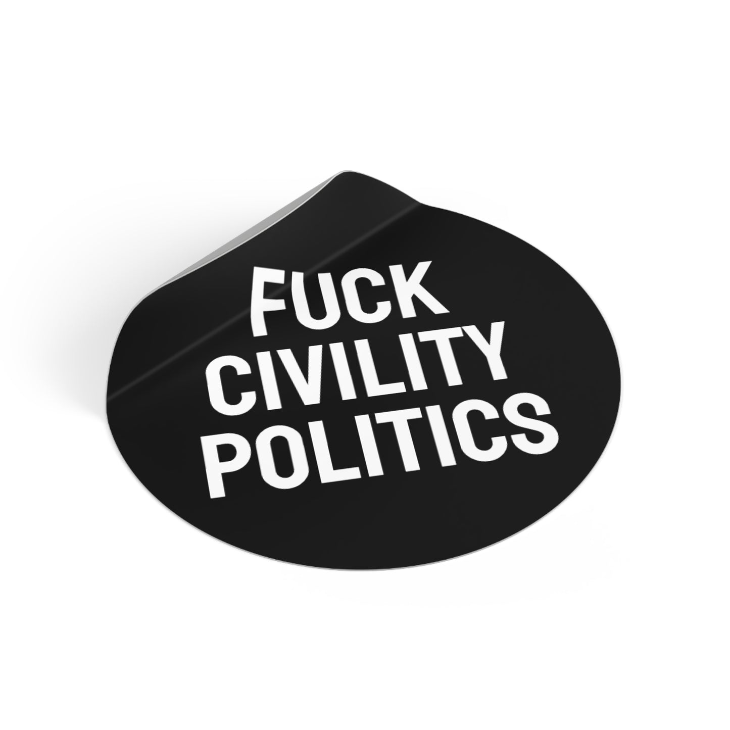 Fuck Civility Politics - Round Vinyl Stickers