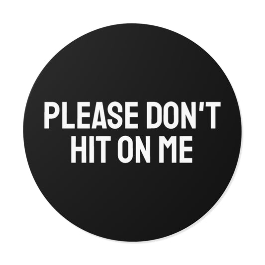 Please Don't Hit On Me - Round Vinyl Stickers