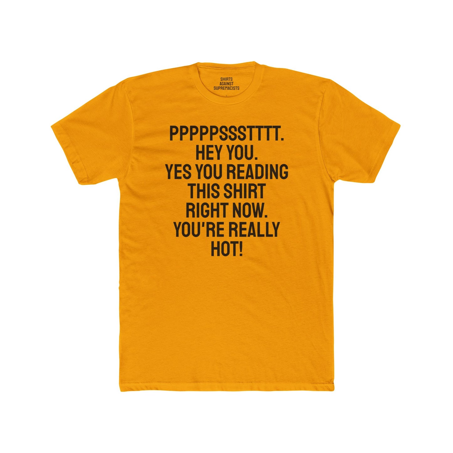 Pst Hey you. Yes you Reading This Shirt Right Now. You're Really Hot - Unisex Cotton Crew Tee