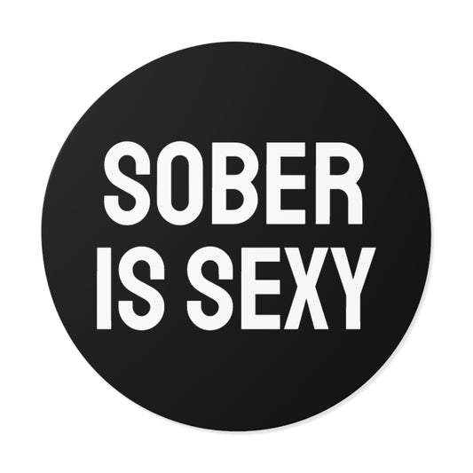 Sober Is Sexy - Round Vinyl Stickers
