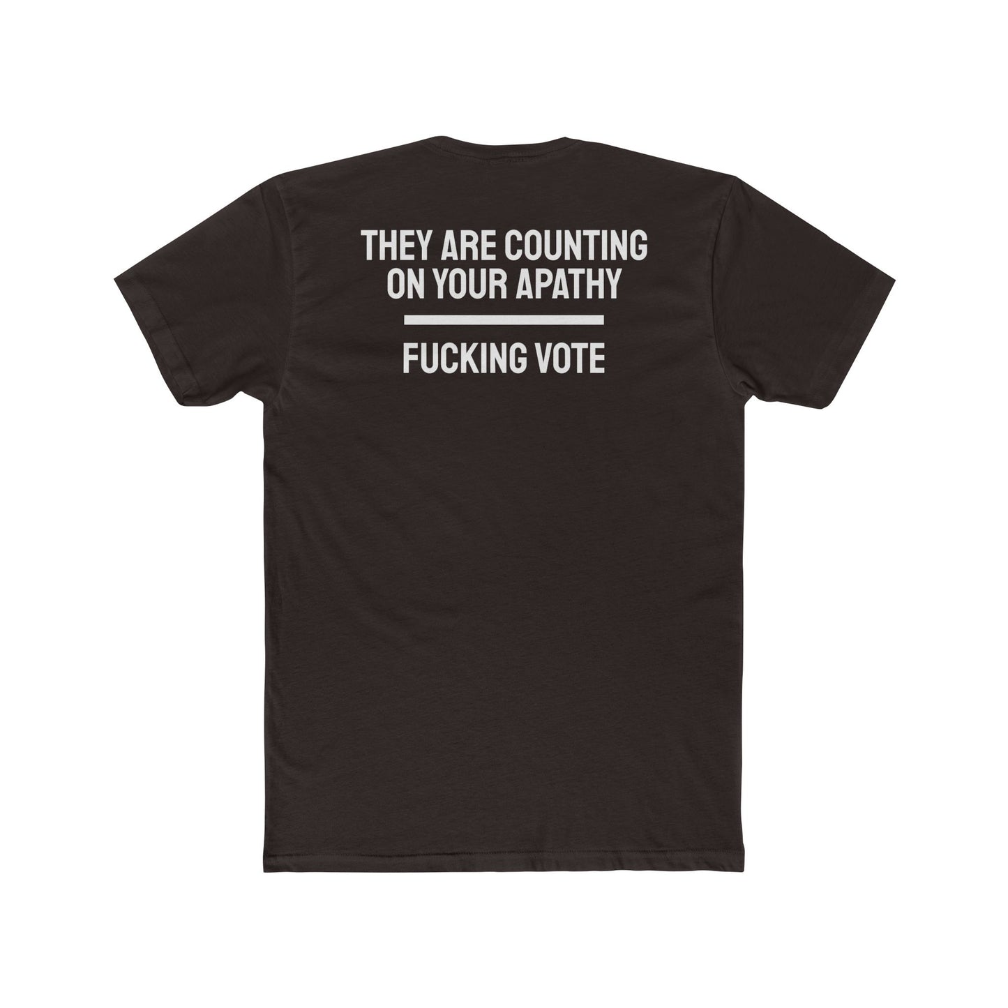 They Are Counting On Your Apathy Fucking Vote - Unisex Cotton Crew Tee