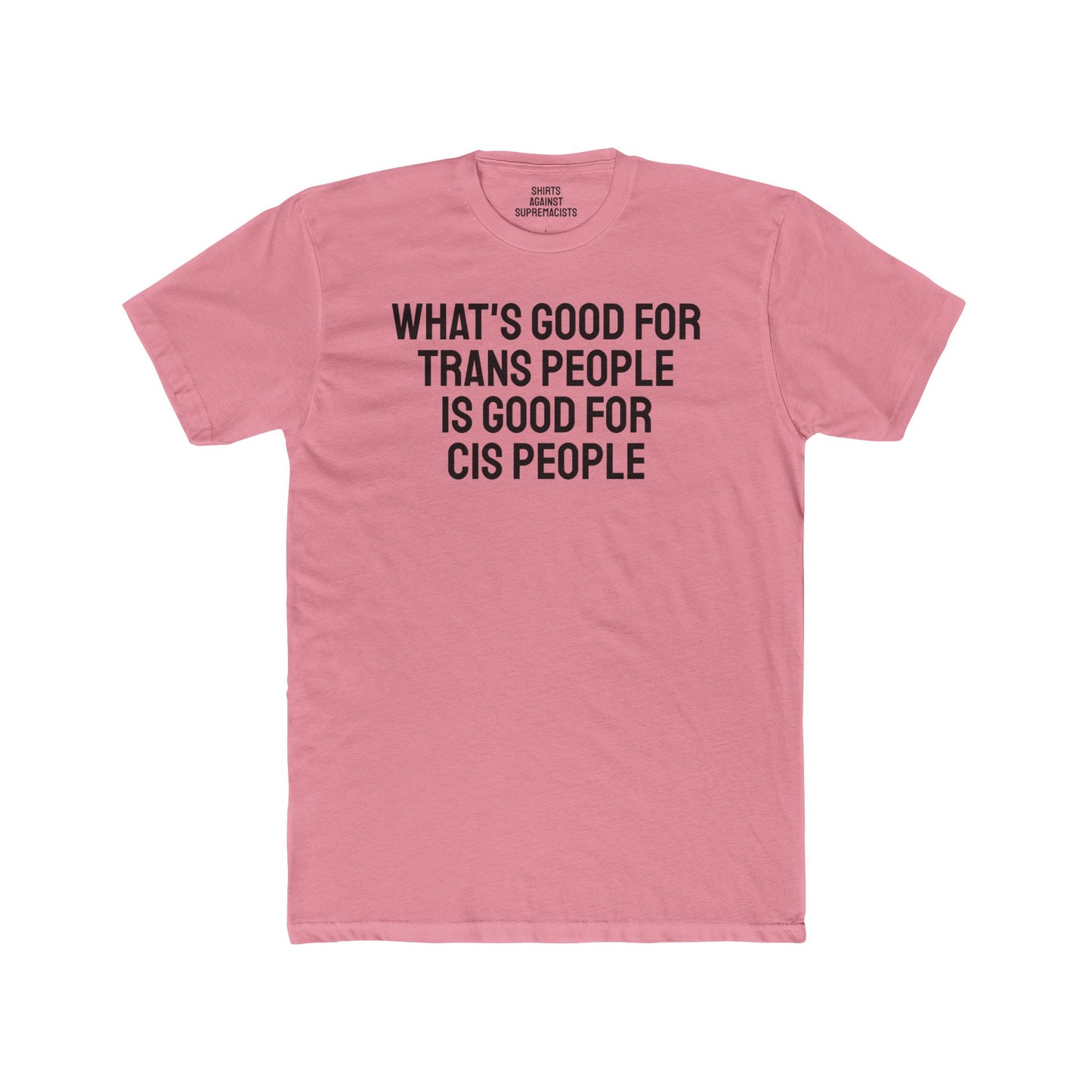 What's Good For Trans People Is Good For Cis People - Unisex Cotton Crew Tee