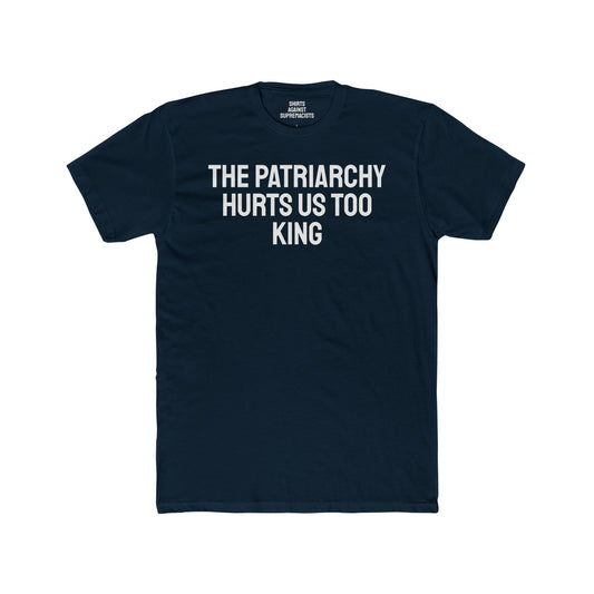 The Patriarchy Hurts Us Too King - Unisex Cotton Crew Tee