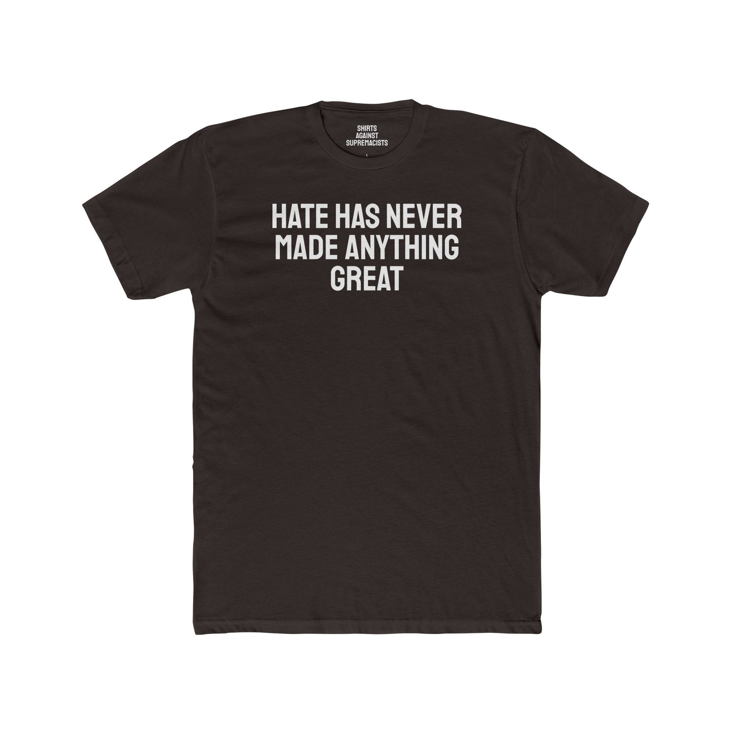 Hate Has Never Made Anything Great - Unisex Cotton Crew Tee