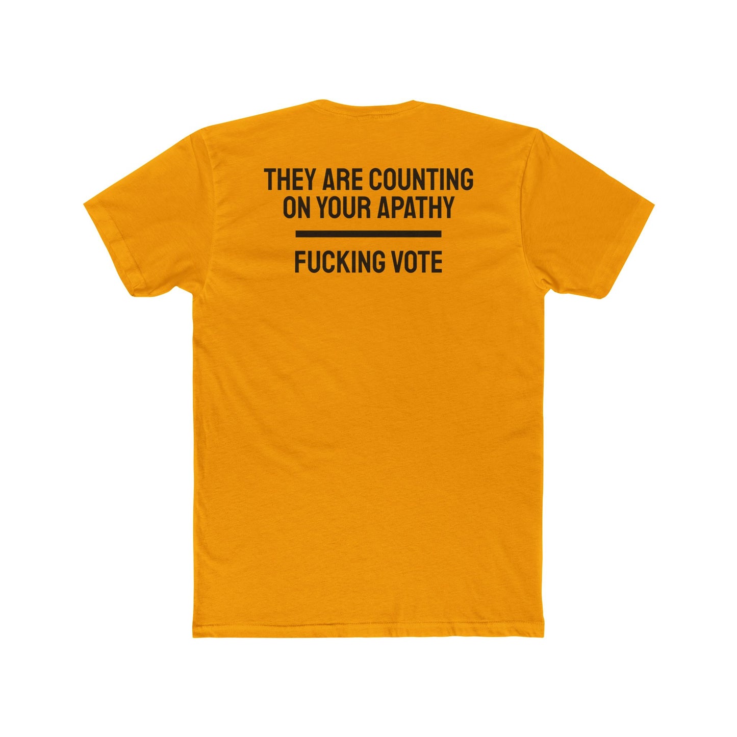 They Are Counting On Your Apathy Fucking Vote - Unisex Cotton Crew Tee