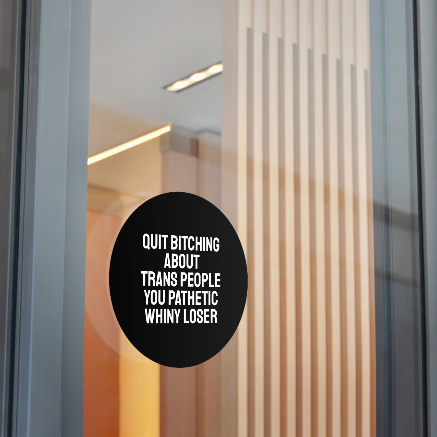 Quit Bitching About Trans People You Pathetic Whiny Loser - Round Vinyl Stickers