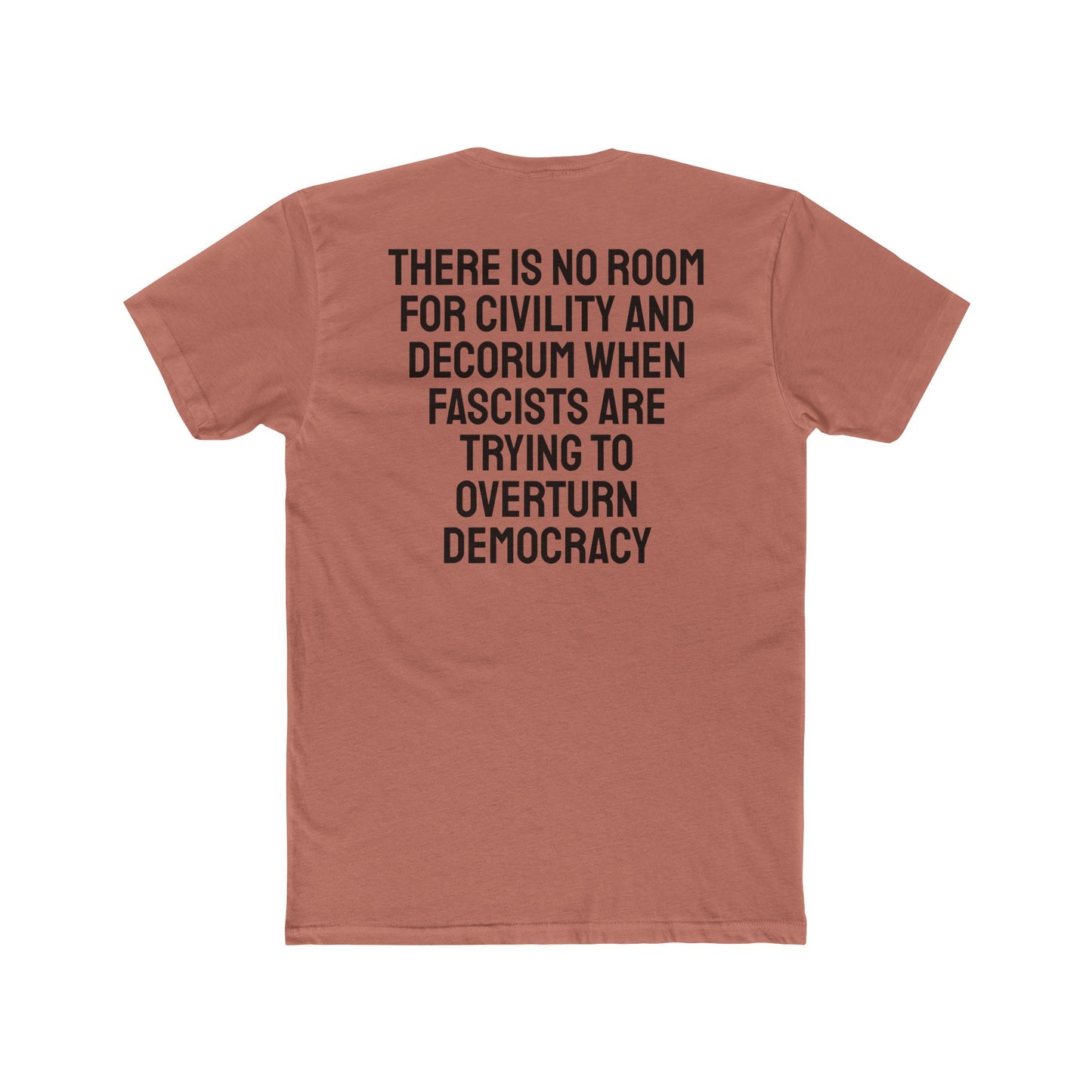 There Is No Room For Civility And Decorum When Fascists Are Trying To Overturn Democracy - Unisex Cotton Crew Tee